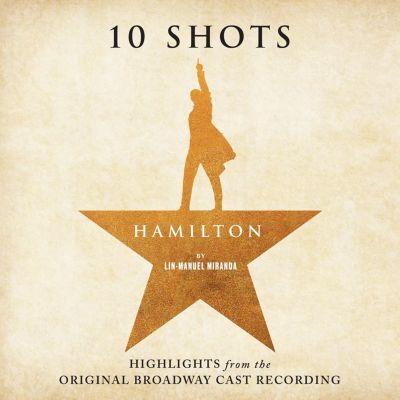 Hamilton: 10 Shots (Highlights from the Original Broadway Cast Recording)
