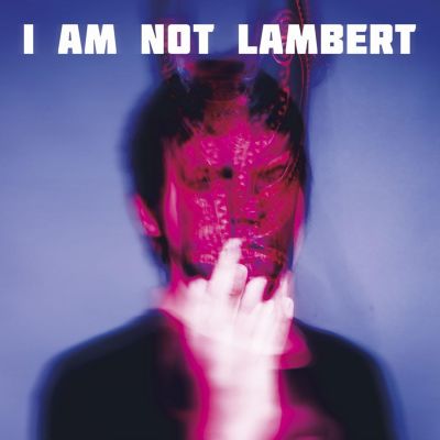 I Am Not Lambert - Lambert | Release Info | AllMusic