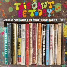 This Can't Be Today: American Psychedelia & the Paisley Underground 1977-1988